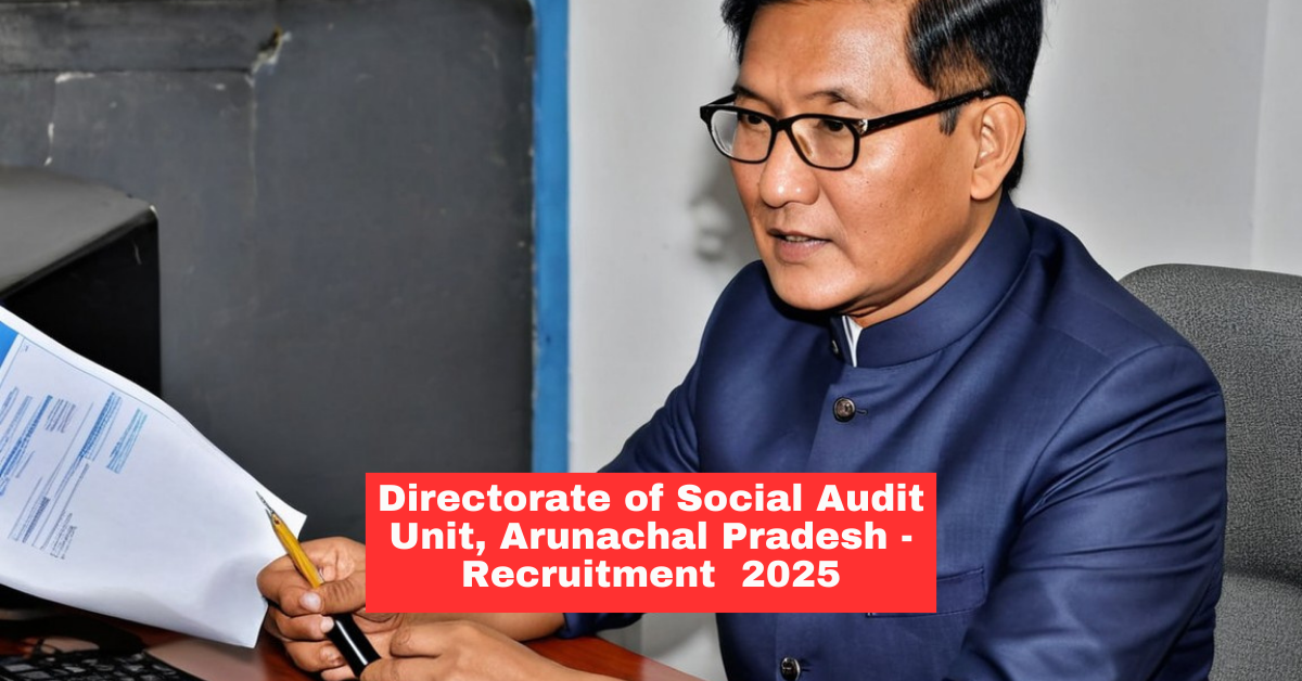 Recruitment Notification 2025, Directorate of Social Audit Unit, Arunachal Pradesh 